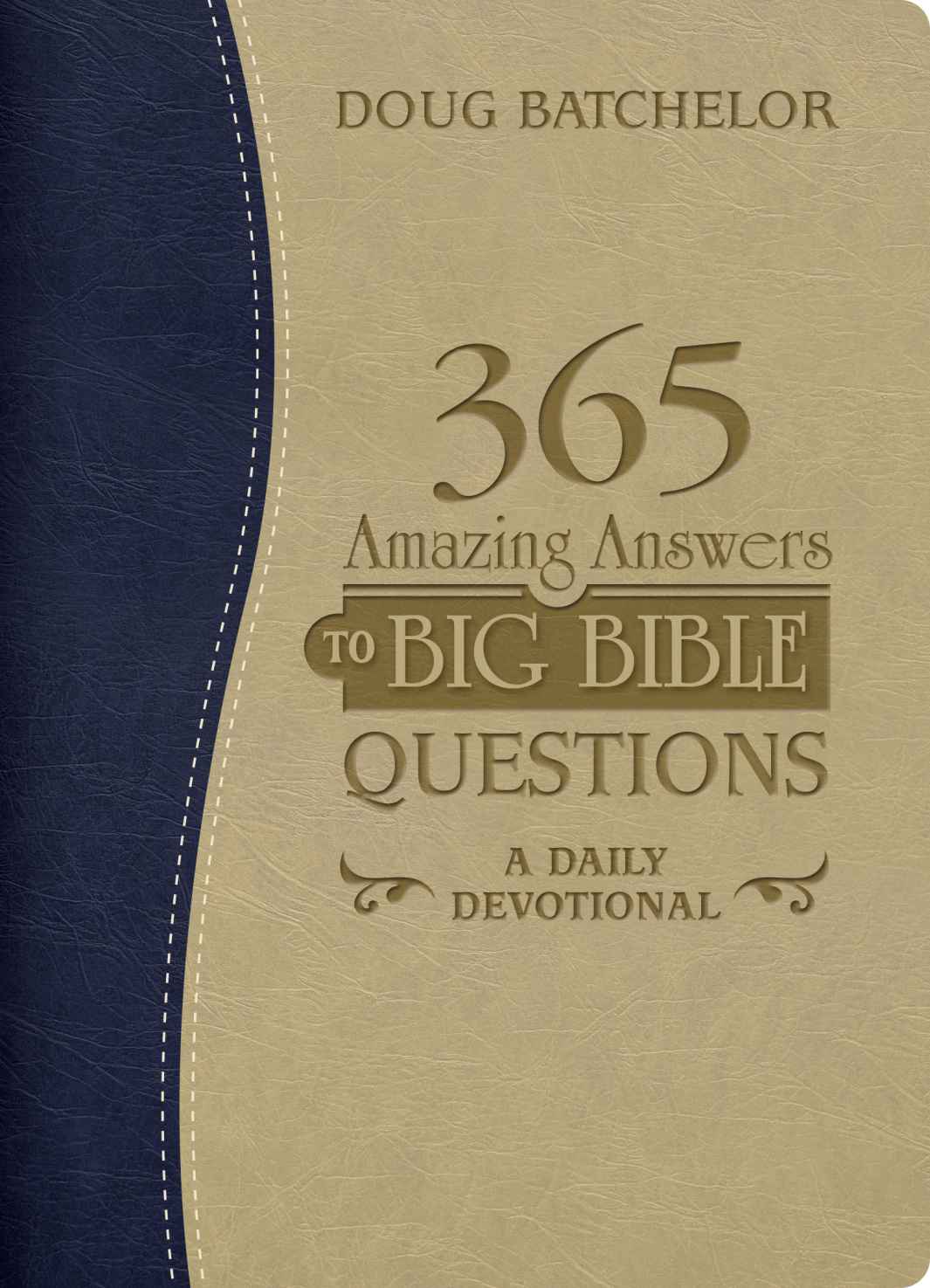 365 Amazing Answers To Big Bible Questions A Daily Devotional Doug Batchelor Batchelor