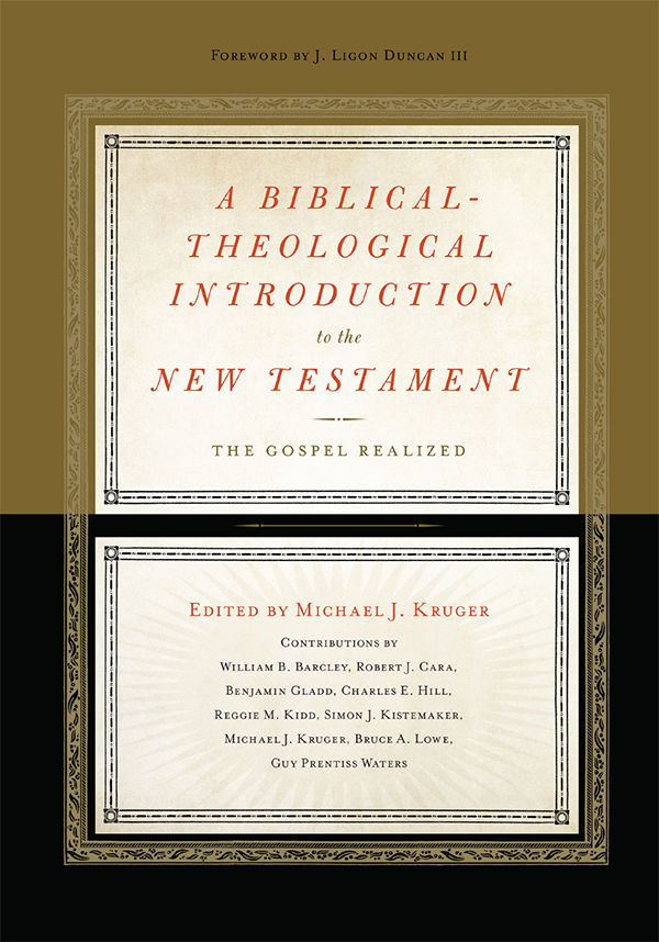 A Biblicaltheological Introduction To The New Testament The Gospel Realized Michael J Kruger Kruger