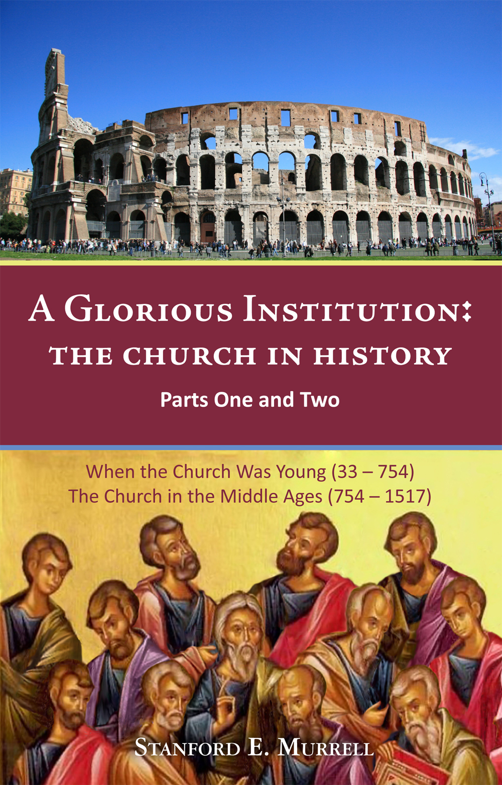 A Glorious Institution The Church In History Parts One And Two Stanford E Murrell Murrell