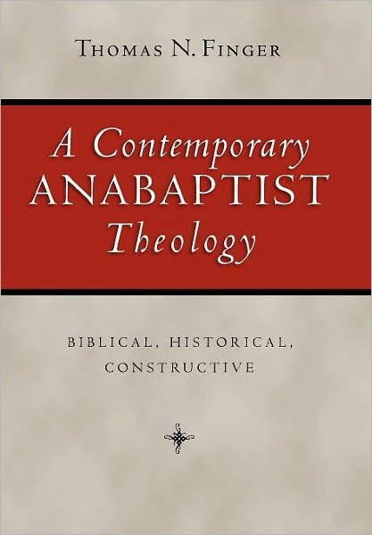 A Contemporary Anabaptist Theology Biblical Historical Constructive Thomas N Finger Finger
