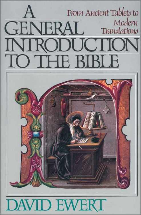 A General Introduction To The Bible From Ancient Tablets To Modern Translations David Ewert Ewert