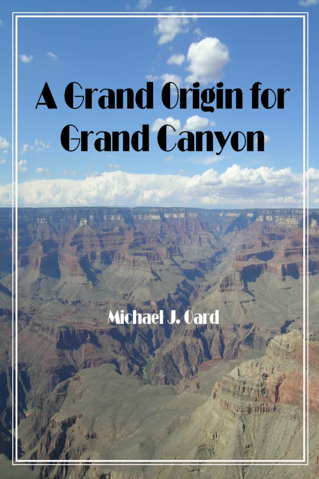A Grand Origin For Grand Canyon Michael Oard Oard Michael
