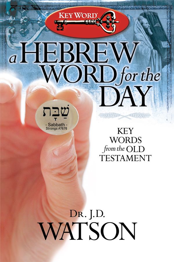 A Hebrew Word For The Day Key Words From The Old Testament J D Watson Watson