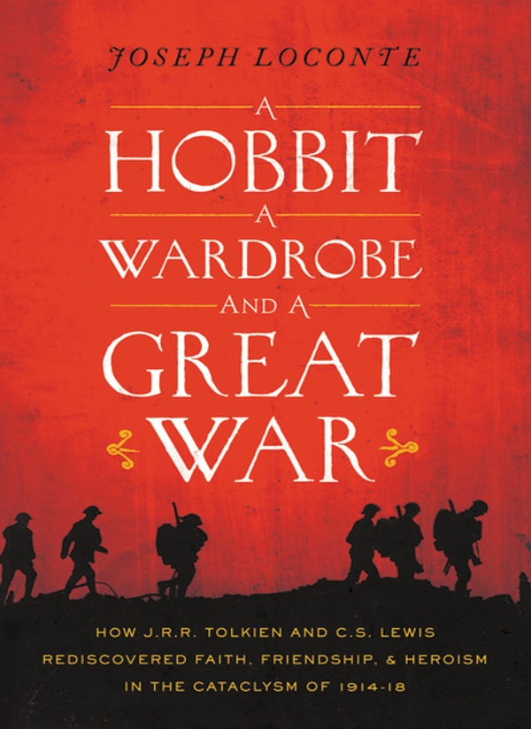 A Hobbit A Wardrobe And A Great War Joseph Loconte