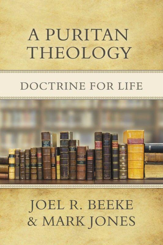 A Puritan Theology Doctrine For Life Joel R Beeke
