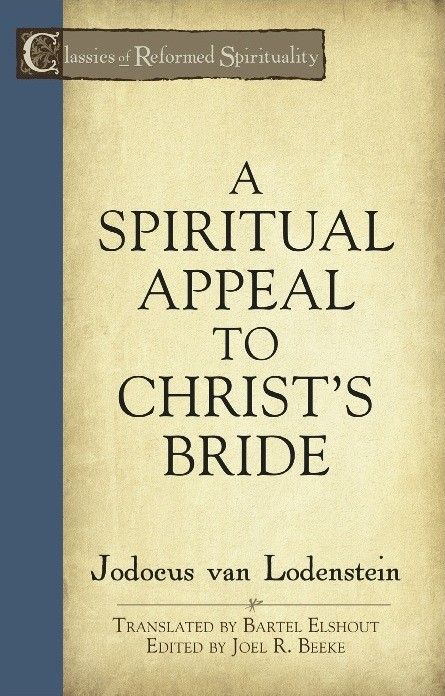 A Spiritual Appeal To Christs Bride Jodocus Van Lodenstein Joel R Beeke Bartel Elshout Lodenstein