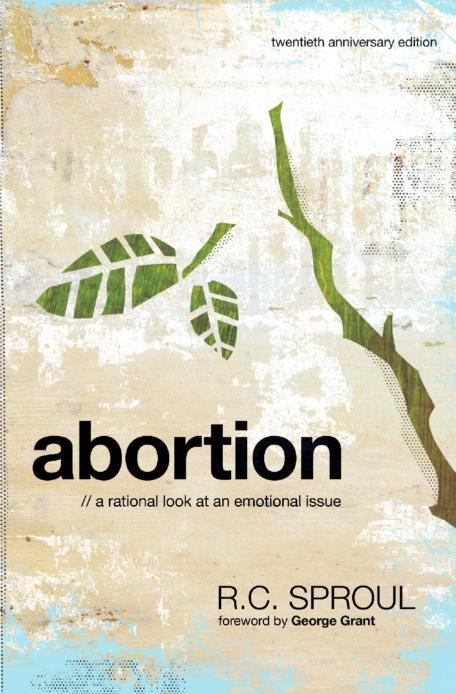 Abortion A Rational Approach To An Emotional Issue Twentieth Anniversary Edition R C Sproul