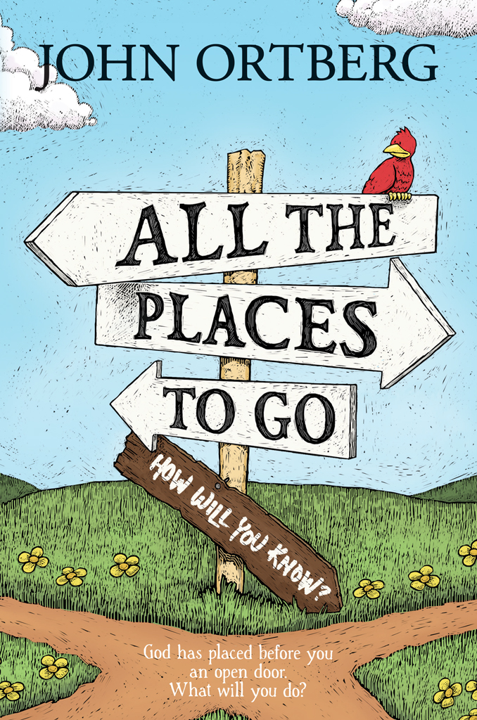 All The Places To Go How Will You Know God Has Placed Before You An Open Door What Will You Do John Ortberg