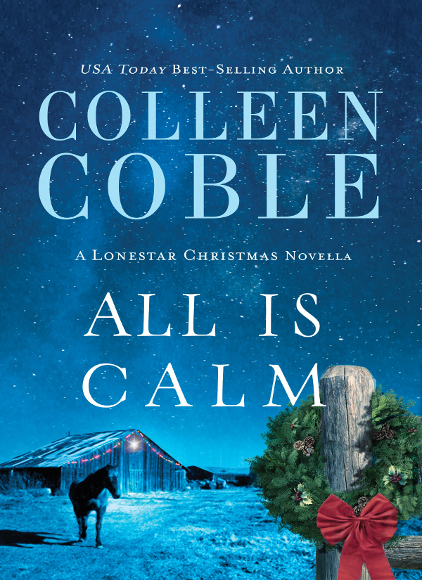 All Is Calm A Lonestar Christmas Novella Colleen Coble Coble