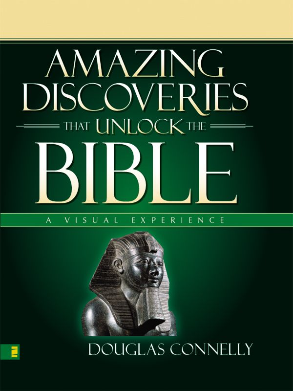 Amazing Discoveries That Unlock The Bible A Visual Experience Douglas Connelly Connelly