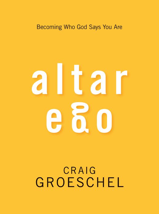 Altar Ego Becoming Who God Says You Are Craig Groeschel