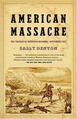 American Massacre The Tragedy At Mountain Meadows September 1857 Sally Denton