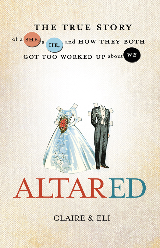 Altared The True Story Of A She A He And How They Both Got Too Worked Up About We Claire Eli Eli