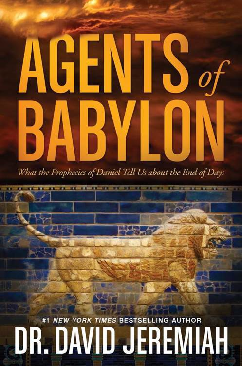 Agents Of Babylon What The Prophecies Of Daniel Tell Us About The End Of Days David Jeremiah