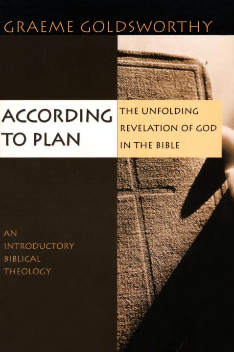 According To Plan The Unfolding Revelation Of God In The Bible Graeme Goldsworthy