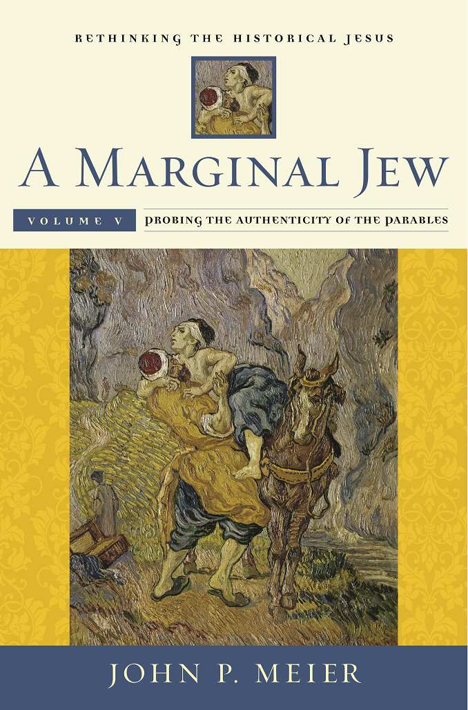 A Marginal Jew Rethinking The Historical Jesus Volume 5 Probing The Authenticity Of The Parables John P Meier Meier