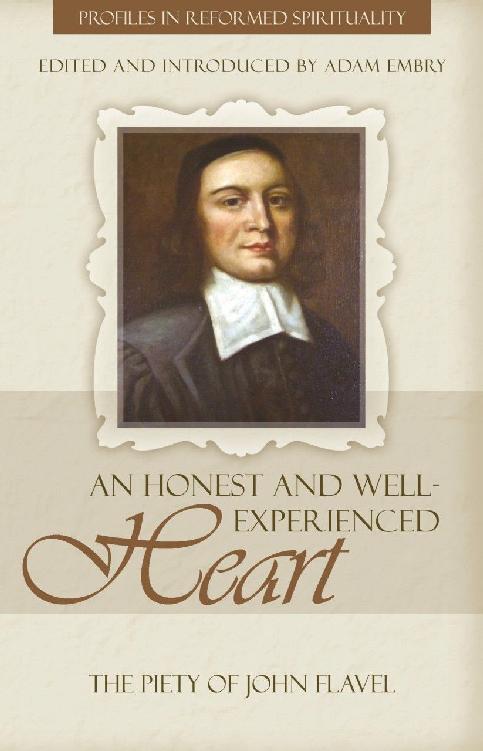An Honest And Wellexperienced Heart The Piety Of John Flavel Adam Embry Embry