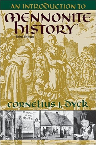 An Introduction To Mennonite History A Popular History Of The Anabaptists And The Mennonites Cornelius J Dyck Dyck