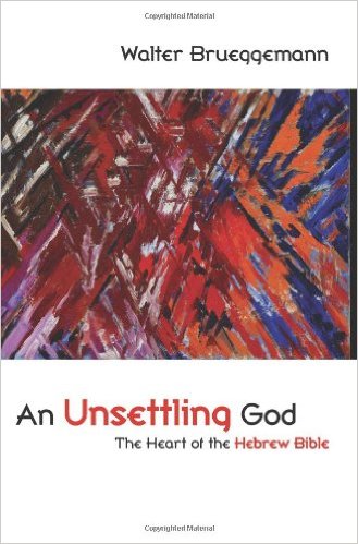 An Unsettling God The Heart Of The Hebrew Bible Walter Brueggemann Brueggemann