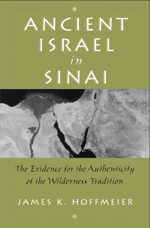 Ancient Israel In Sinai The Evidence For The Authenticity Of The Wilderness Tradition James K Hoffmeier Hoffmeier