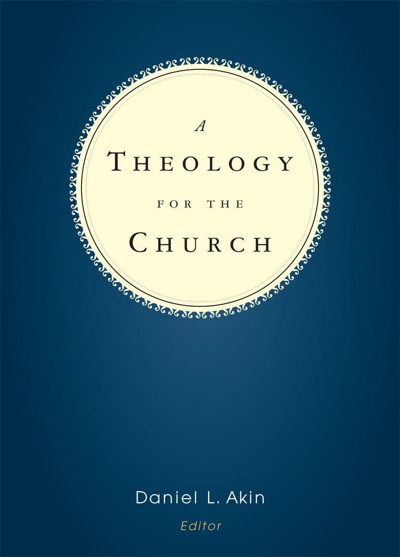 A Theology For The Church Daniel L Akin Akin Daniel L