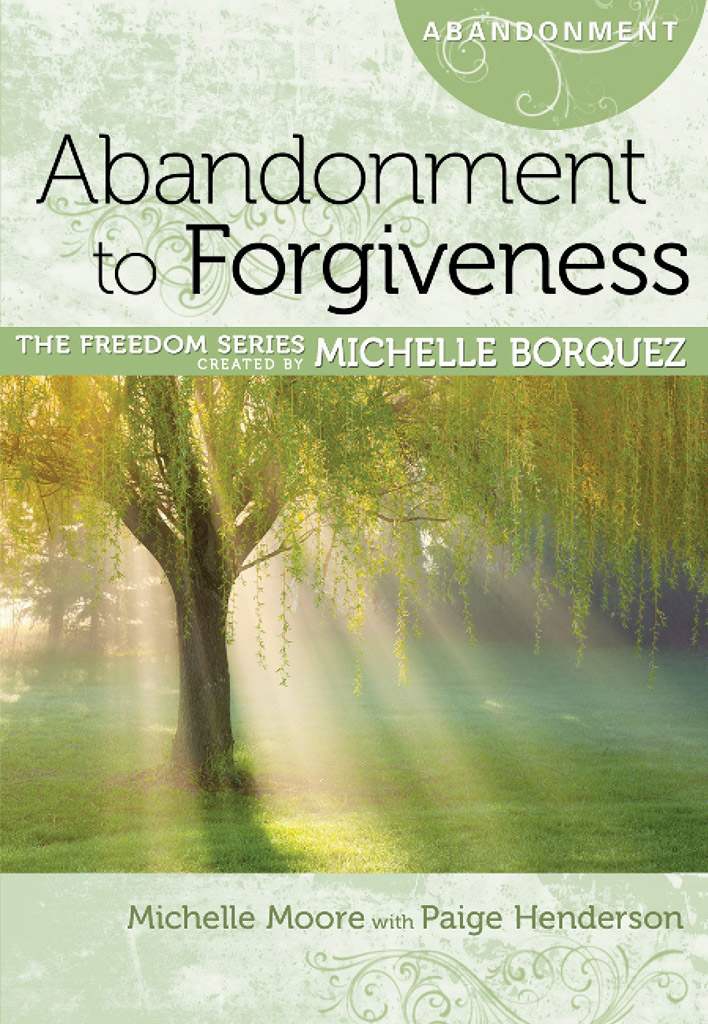 Abandonment To Forgiveness Michelle Moore Paige Henderson Michelle Borquez