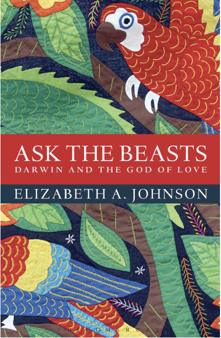 Ask The Beasts Darwin And The God Of Love Elizabeth A Johnson Johnson