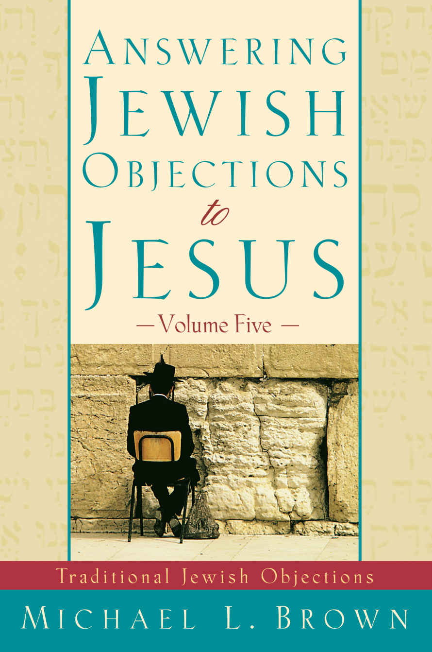 Answering Jewish Objections To Jesus Volume 5 Traditional Jewish Objections Michael L Brown