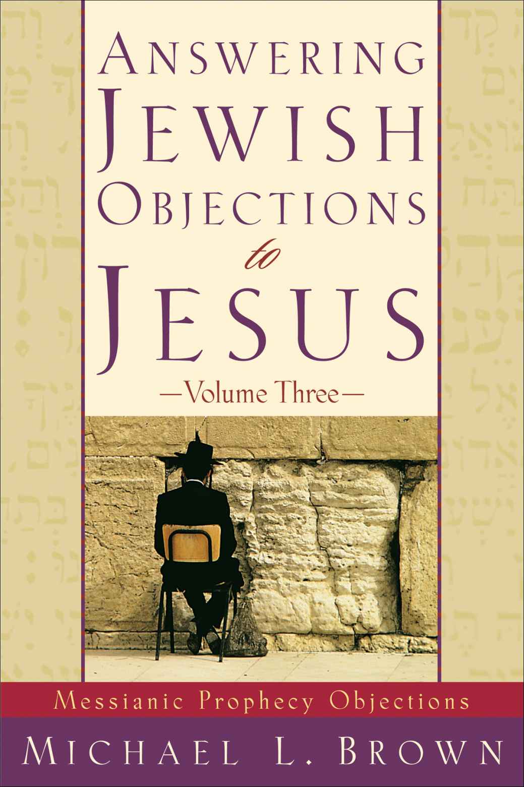 Answering Jewish Objections To Jesus Volume 3 Messianic Prophecy Objections Michael L Brown