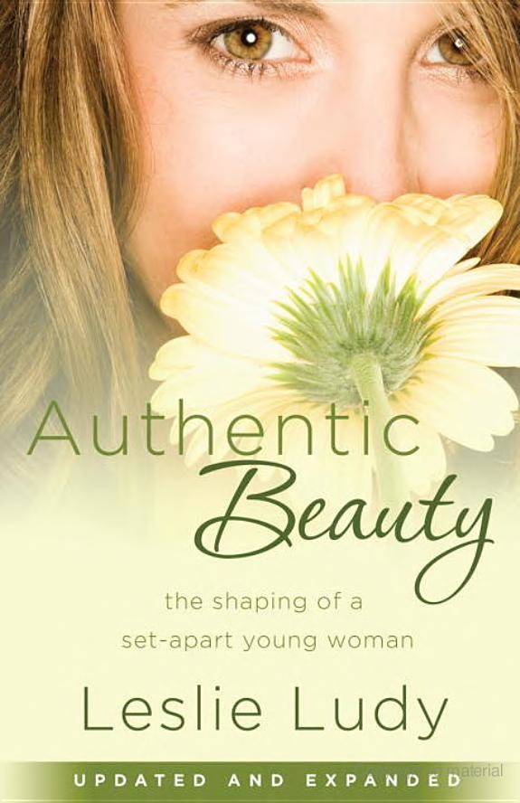 Authentic Beauty The Shaping Of A Setapart Young Woman Leslie Ludy Ludy