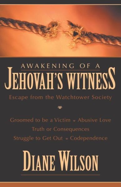 Awakening Of A Jehovahs Witness Escape From The Watchtower Society Diane Wilson Wilson