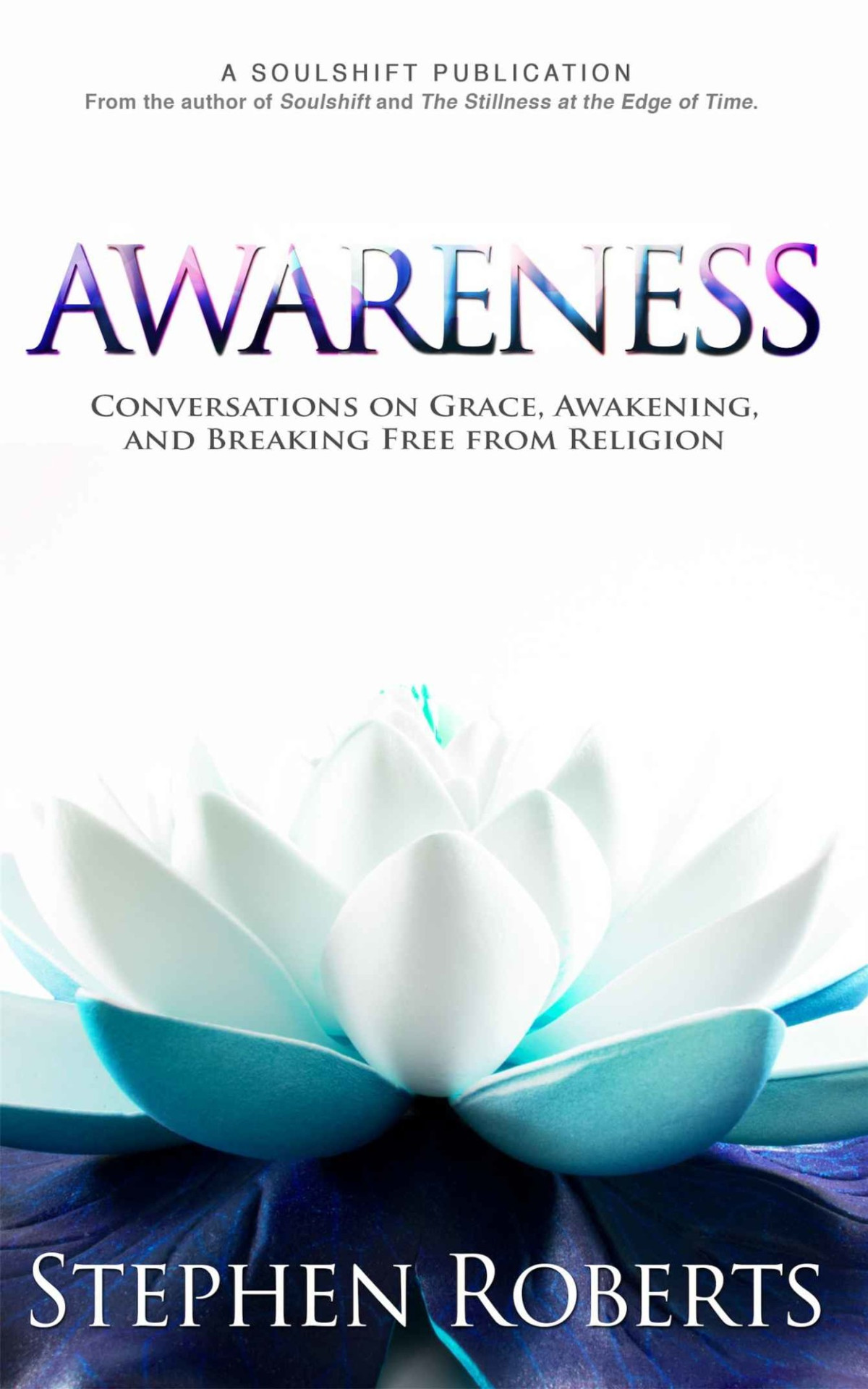 Awareness Conversations On Grace Awakening And Breaking Free From Religion Stephen Roberts Roberts