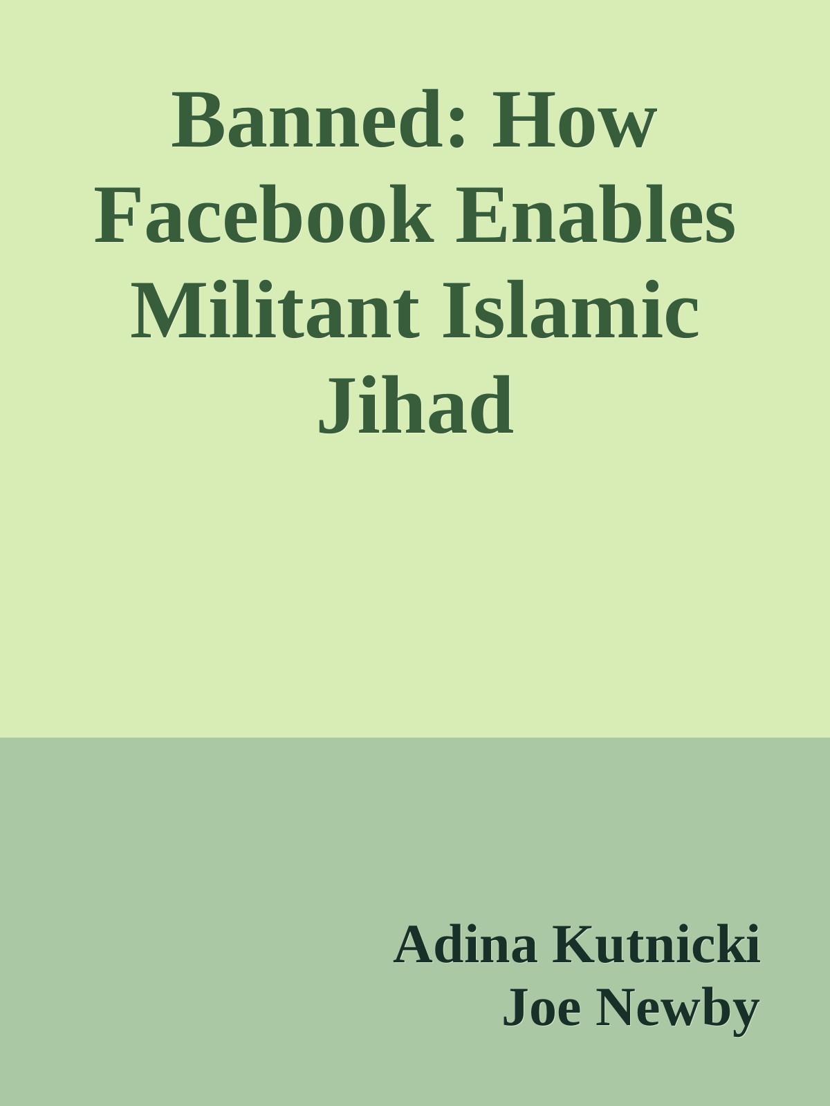 Banned How Facebook Enables Militant Islamic Jihad Adina Kutnicki Joe Newby Kutnicki