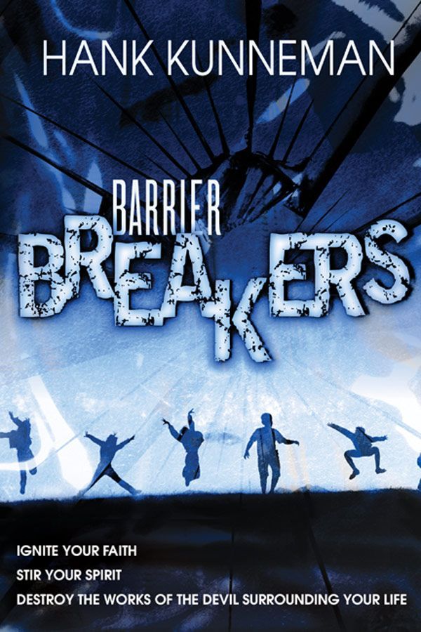 Barrier Breakers Ignite Your Faith Stir Your Spirit Destroy The Works Of The Devil Surrounding Your Life Hank Kunneman Kunneman
