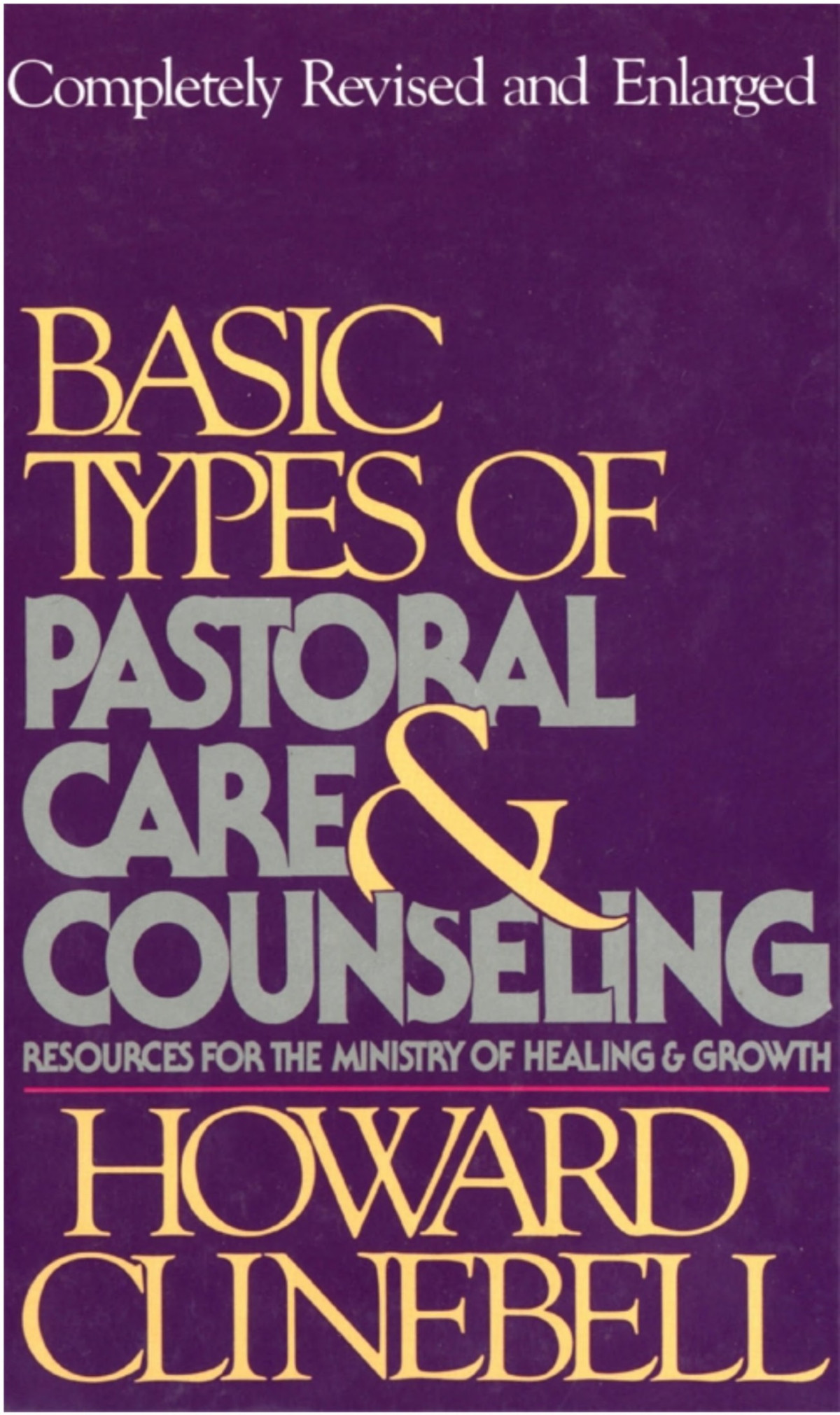 Basic Types Of Pastoral Care Counseling Resources For The Ministry Of Healing And Growth Howard John Clinebell Bridget Clare Mckeever Clinebell