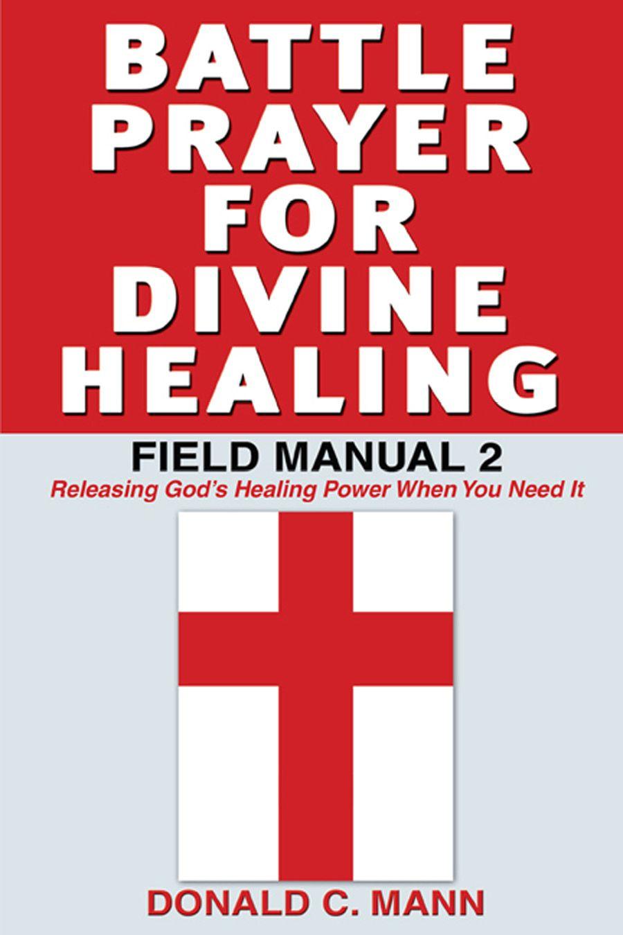 Battle Prayer For Divine Healing Field Manual 2 Donald C Mann Mann
