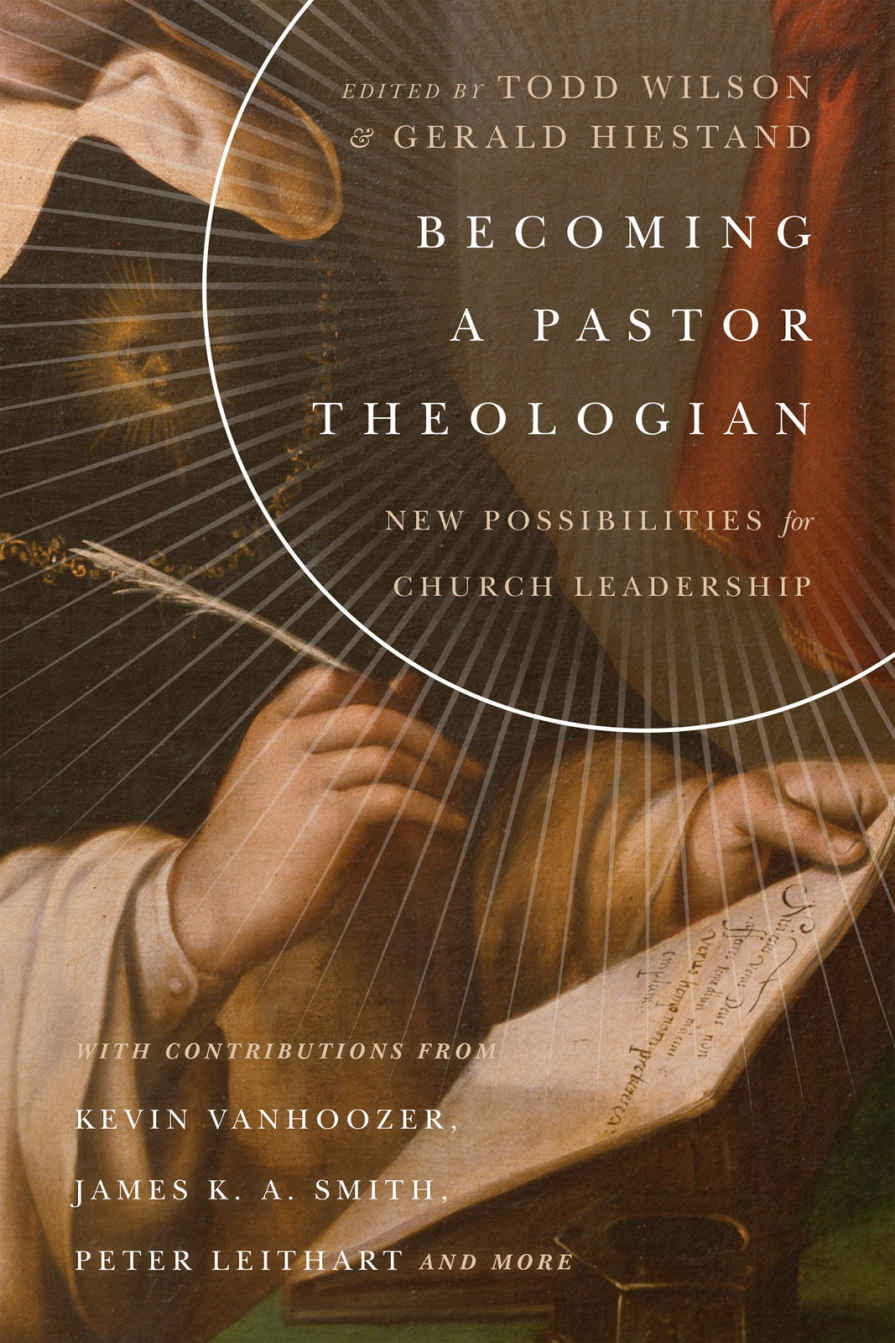 Becoming A Pastor Theologian New Possibilities For Church Leadership Todd Wilson Wilson