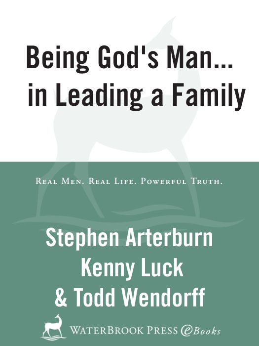 Being Gods Man In Leading A Family Every Man Series Stephen Arterburn Kenny Luck Todd Wendorff Arterburn