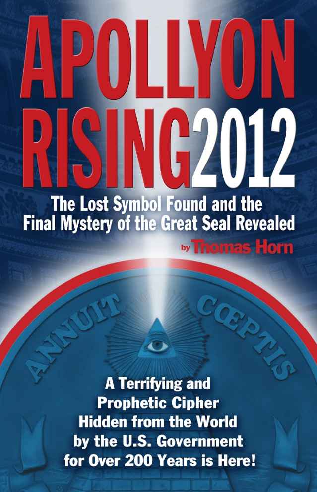 Apollyon Rising 2012 The Lost Symbol Found And The Final Mystery Of The Great Seal Revealed Thomas Horn Horn
