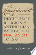 The Precisianist Strain Disciplinary Religion Antinomian Backlash In Puritanism To 1638 Published By The Omohundro Institute Of Early American And The University Of North Carolina Press First Edition Bozeman