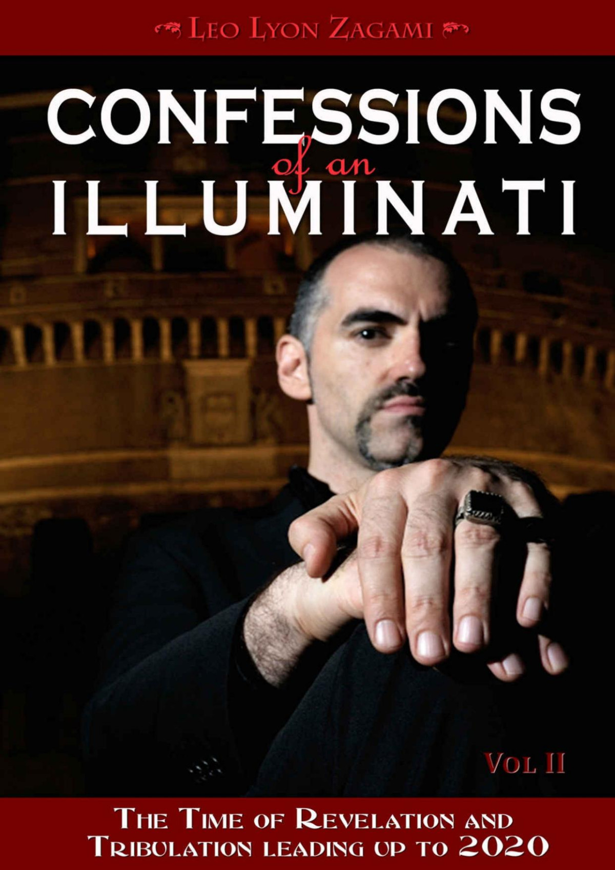 Confessions Of An Illuminati Volume Ii The Time Of Revelation And Tribulation Leading Up To 2020 Confessions Of An Illuminati Series Leo Lyon Zagami Zagami