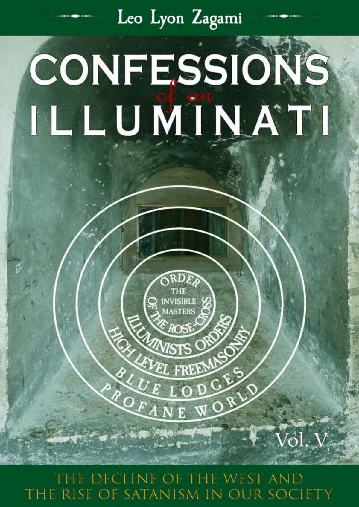 Confessions Of An Illuminati Volume 5 The Decline Of The West And The Rise Of Satanism In Our Society Leo Zagami