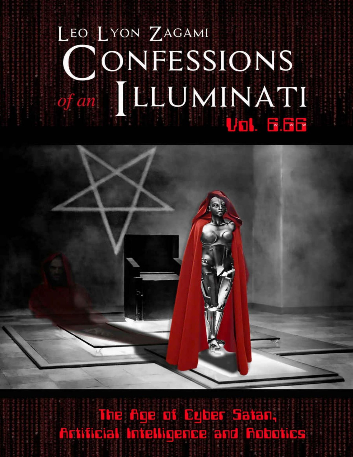 Confessions Of An Illuminati Volume 666 The Age Of Cyber Satan Artificial Intelligence And Robotics Leo Zagami Zagami