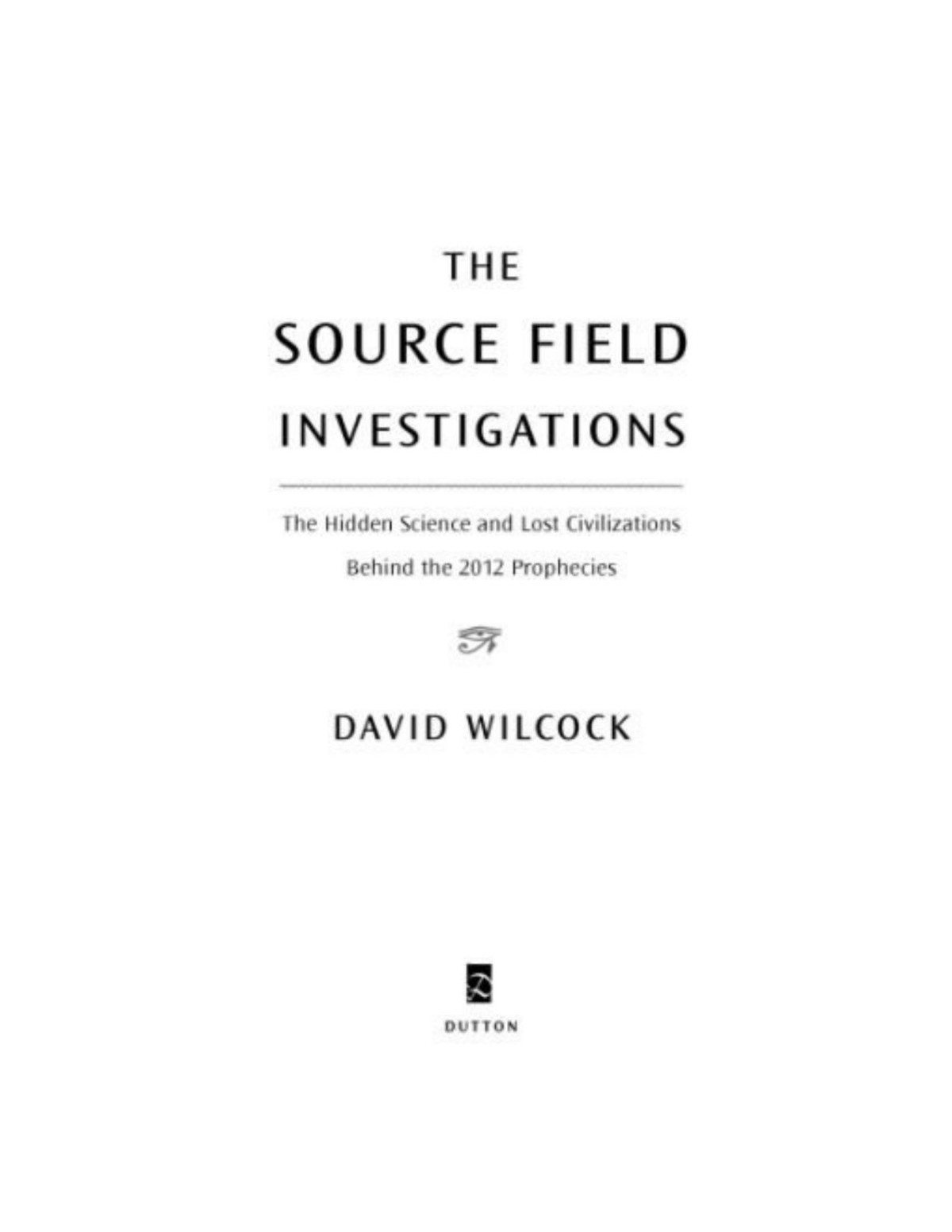 The Source Field Investigations David Wilcock