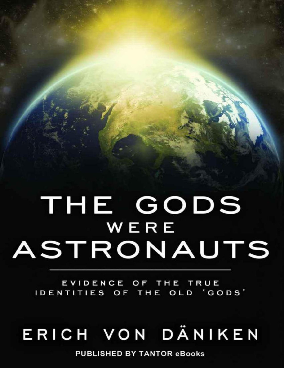 The Gods Were Astronauts Evidence Of The True Identities Of The Old Gods Erich Von Dniken Dniken