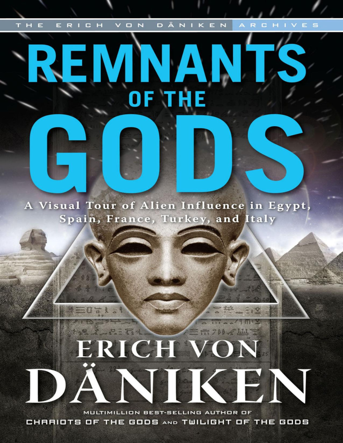 Erich Von Dniken Remnants Of The Gods A Visual Tour Of Alien Influence In Egypt Spain France Turkey And Italy Erich Von Dniken