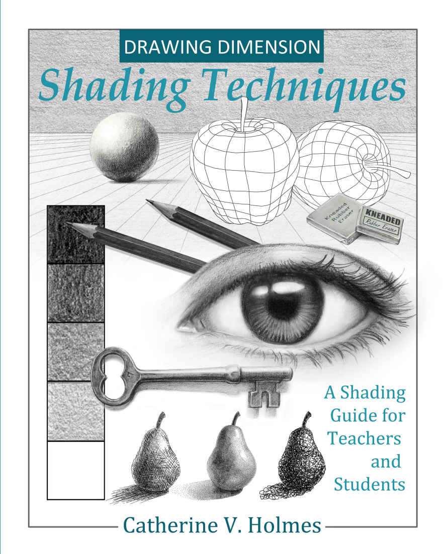 Drawing Dimension Shading Techniques A Shading Guide For Teachers And Students How To Draw Cool Stuff Catherine Holmes Holmes