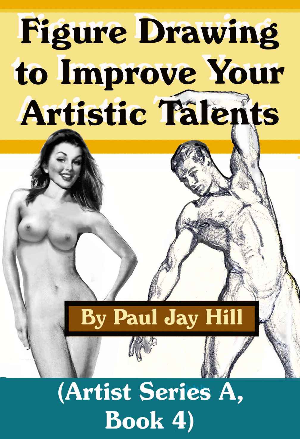 Figure Drawing To Improve Your Artistic Talents Artist Series A Book 4 Paul Jay Hill Hill
