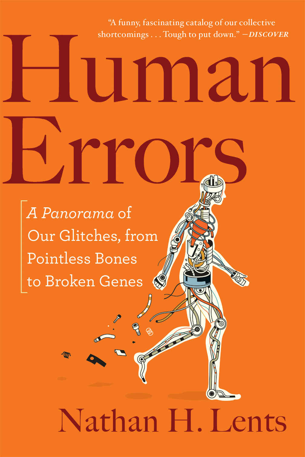 Human Errors A Panorama Of Our Glitches From Pointless Bones To Broken Genes Nathan H Lents Lents
