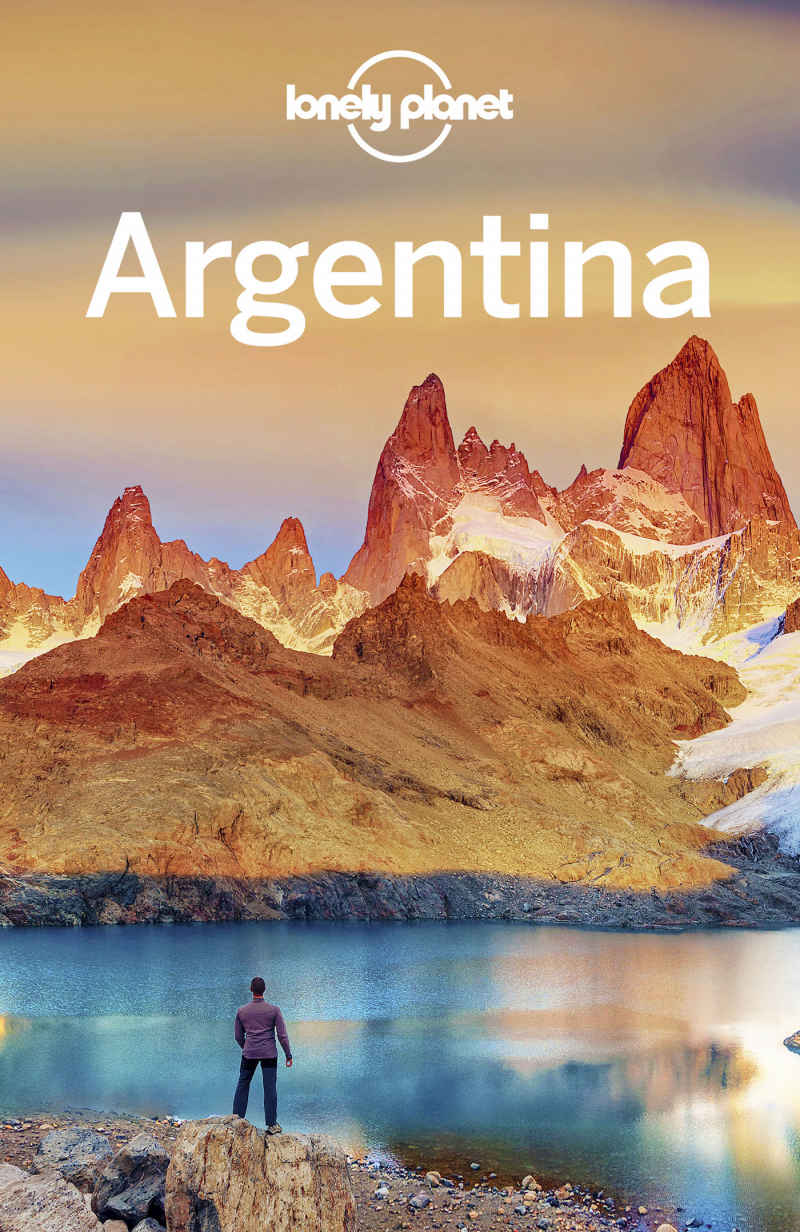 Lonely Planet Argentina Travel Guide Lonely Planet Isabel Albiston Gregor Clark Alex Egerton Michael Grosberg Anna Kaminski Carolyn Mccarthy Anja Mutic Adam Skolnick Cathy Brown Planet